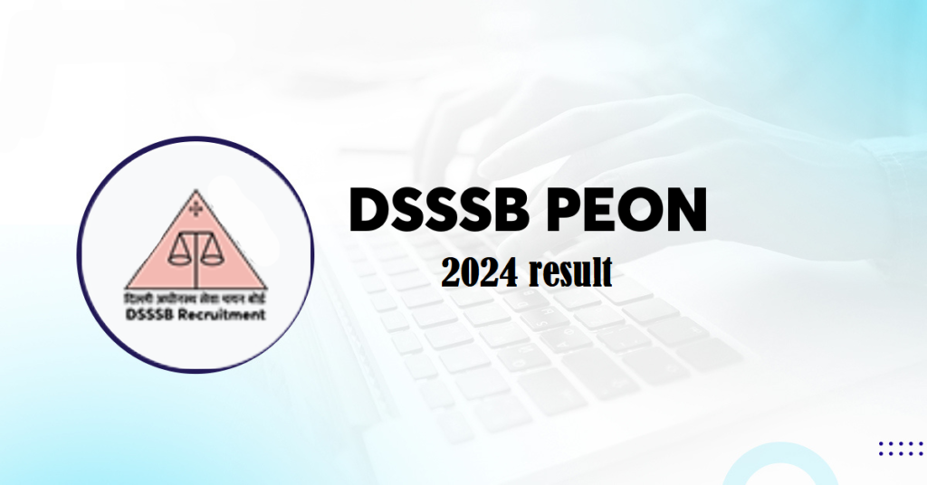 DSSSB Advt. 8/2024 Peon (99 Post) Exam Result